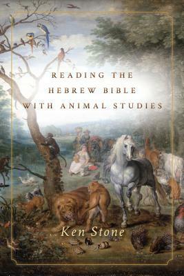 Reading the Hebrew Bible with Animal Studies by Ken Stone