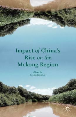 Impact of China's Rise on the Mekong Region by Yos Santasombat