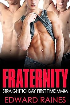 Fraternity: MMM Straight to Gay First Time by Edward Raines