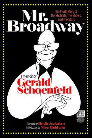 Mr. Broadway: The Inside Story of the Shuberts, the Shows and the Stars by Gerald Schoenfeld