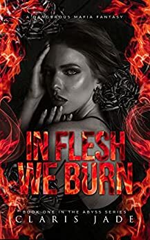 In Flesh We Burn by Claris Jade
