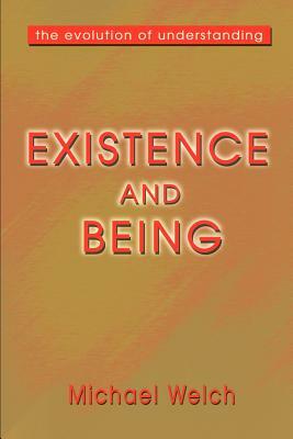 Existence and Being: The Evolution of Understanding by Michael Welch