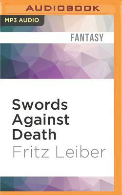 Swords Against Death: The Adventures of Fafhrd and the Gray Mouser by Fritz Leiber