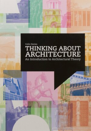 Thinking About Architecture: An Introduction To Architectural Theory by Colin Davies