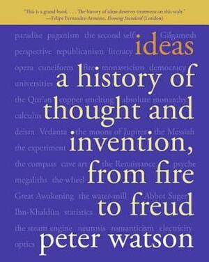 Ideas: A History of Thought and Invention, from Fire to Freud by Peter Watson