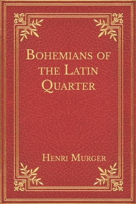 Bohemians of the Latin Quarter by Henri Murger
