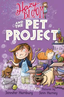 Hazy Bloom and the Pet Project by Jennifer Hamburg, Jenn Harney