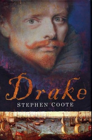 Drake: The Life and Legend of an Elizabethan Hero by Stephen Coote