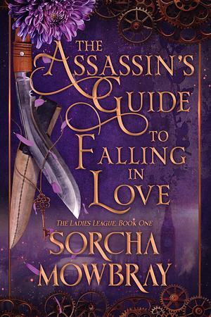 The Assassin's Guide to Falling in Love by Sorcha Mowbray