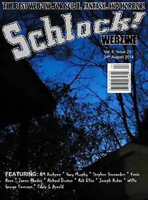 Schlock! Webzine Vol. 6, Issue 25 by Stephen Hernandez, Rob Bliss, James Rhodes, Gary Murphy, Joseph Rubas, Kevin Rees, R.M. DuChene