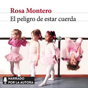 El peligro de estar cuerda by Rosa Montero