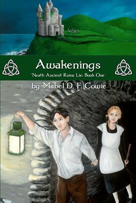 Awakenings: 'Neath Ancient Ruins Lie, Book One by Mabel D. F. Cowie