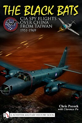 The Black Bats: CIA Spy Flights Over China from Taiwan 1951-1969 by Chris Pocock