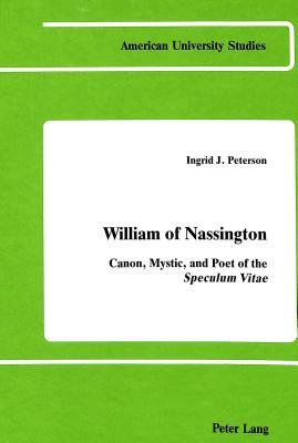 William of Nassington: Canon, Mystic, and Poet of the Speculum Vitae by Ingrid J. Peterson