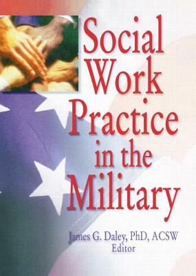 Social Work Practice in the Military by Carlton Munson, James G. Daley