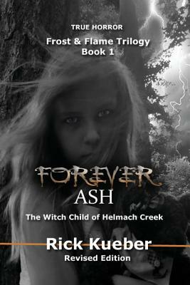 Forever Ash: The Witch Child of Helmach Creek by Rick Kueber