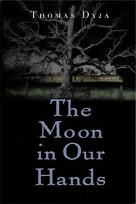 The Moon in Our Hands: A Novel by Thomas Dyja