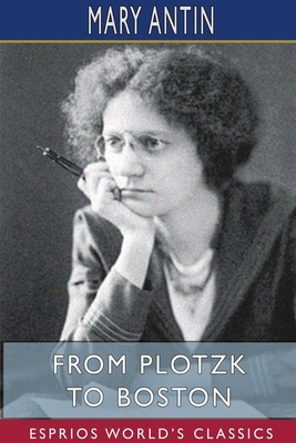From Plotzk to Boston (Esprios Classics) by Mary Antin