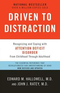 Driven to Distraction: Recognizing and Coping with Attention Deficit Disorder by John J. Ratey, Edward M. Hallowell