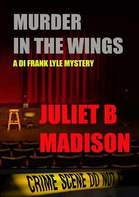 Murder in the Wings (a Di Frank Lyle Mystery) by Juliet B. Madison
