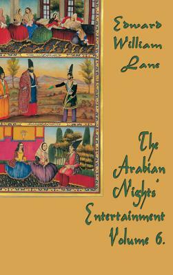 The Arabian Nights' Entertainment Volume 6 by William Lane Edward