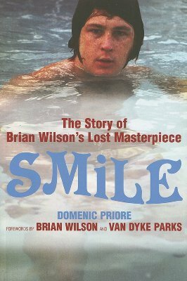 SMiLE: The Story of Brian Wilson's Lost Masterpiece by Van Dyke Parks, Brian Wilson, Domenic Priore