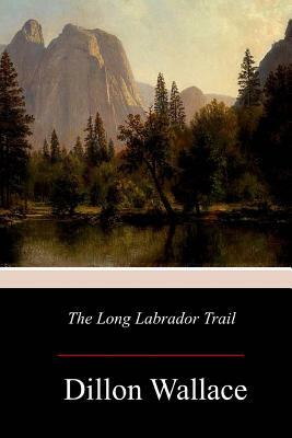 The Long Labrador Trail by Dillon Wallace