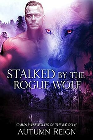 Stalked by the Rogue Wolf by Autumn Reign