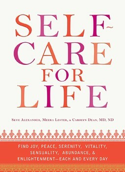 Self-Care for Life: Find Joy, Peace, Serenity, Vitality, Sensuality, Abundance, and Enlightenment - Each and Every Day by Meera Lester, Skye Alexander