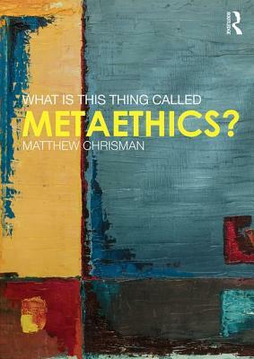 What Is This Thing Called Metaethics? by Matthew Chrisman