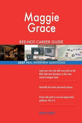 Maggie Grace RED-HOT Career Guide; 2547 REAL Interview Questions by Twisted Classics