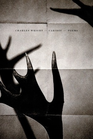 Caribou: Poems by Charles Wright