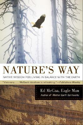 Nature's Way: Native Wisdom for Living in Balance with the Earth by Ed McGaa