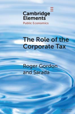 The Role of the Corporate Tax by Roger Gordon, Sarada
