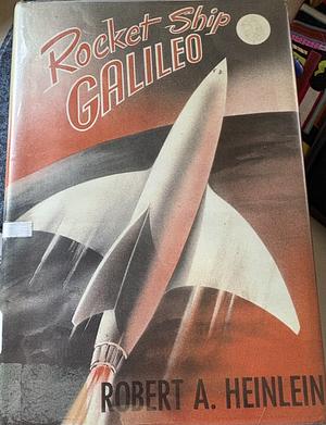 Rocket Ship Galileo by Robert A. Heinlein