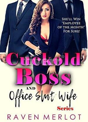 The Cuckold Boss and Office Slut Wife Series: She'll win Employee of the Month For Sure (Explicit Adult MFM Cuckolding Hotwife Fun Book 1) by Raven Merlot