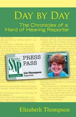 Day by Day: The Chronicles of a Hard of Hearing Reporter by Elizabeth Thompson