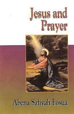 Jesus and Prayer by Abena Safiyah Fosua