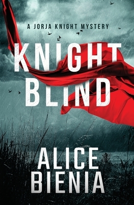 Knight Blind: A Jorja Knight Mystery by Alice Bienia
