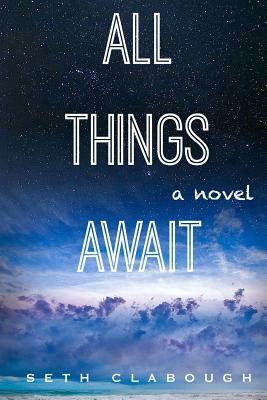 All Things Await by Seth Clabough