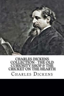 Charles Dickens Collection - The Old Curiosity Shop & The Cricket on the Hearth by Charles Dickens