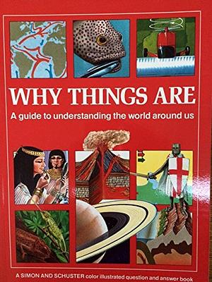 Why Things Are: a guide to understanding the world around us by Christopher Maynard, Neil Ardley, Brian Williams, Mark Lambert, James Muirden, Christopher Pick, Jill Wright