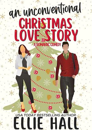 An Unconventional Christmas Love Story by Ellie Hall