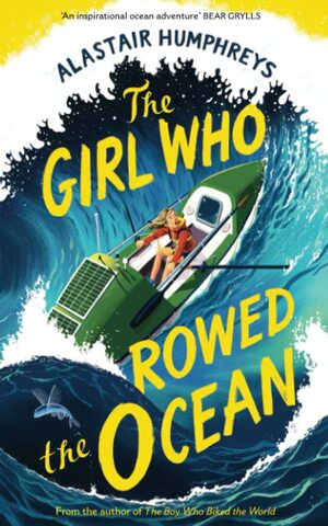 The Girl Who Rowed the Ocean by Alastair Humphreys