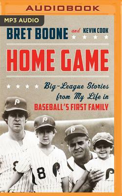 Home Game: Big-League Stories from My Life in Baseball's First Family by Kevin Cook, Bret Boone