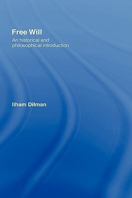 Free Will: An Historical and Philosophical Introduction by Ilham Dilman