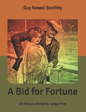 A Bid for Fortune: Dr Nikola's Vendetta: Large Print by Guy Newell Boothby