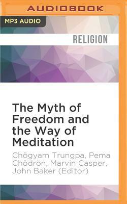 The Myth of Freedom and the Way of Meditation by Pema Chödrön, Marvin Casper, Chögyam Trungpa