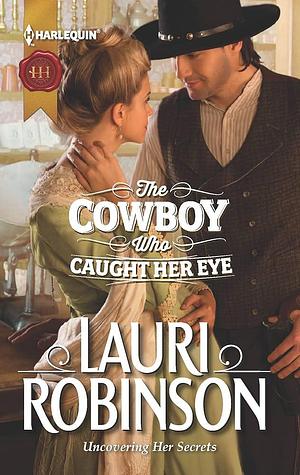 The Cowboy Who Caught Her Eye: A Western Historical Romance by Lauri Robinson, Lauri Robinson