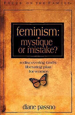 Feminism: Mystique or Mistake? by Diane Passno, Diane Passno